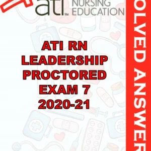 Solved Exams For ATI RN LEADERSHIP PROCTORED EXAM 7 2020-21