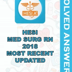 Solved Exams For HESI MED SURG RN 2018 MOST RECENT UPDATED