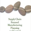 Solution Manual For Supply Chain Focused Manufacturing Planning and Control